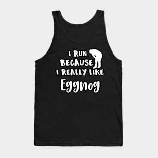 Running I Run Because I Really LIke Eggnog Tank Top